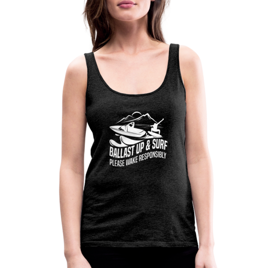 Ballast Up & Surf - Wake Responsibly Women’s Premium Tank Top - charcoal grey