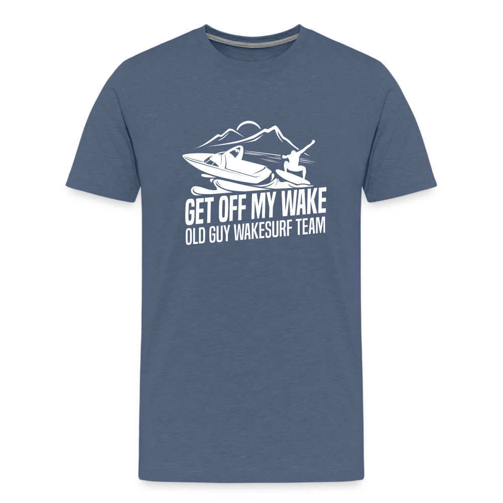 Get Of My Wake -  Old Guy Wakesurf Team Men's Premium T-Shirt - heather blue