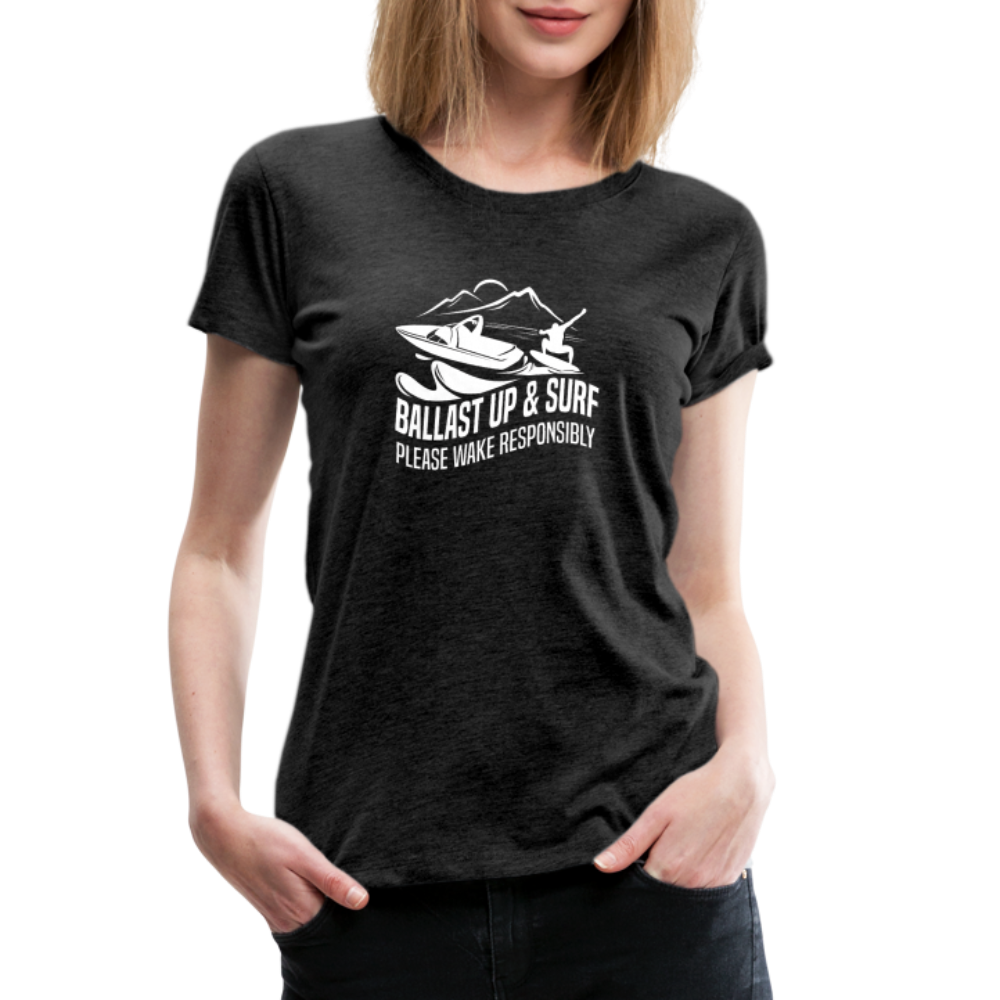 Ballast Up & Surf - Wake Responsibly Women’s Premium T-Shirt - charcoal grey