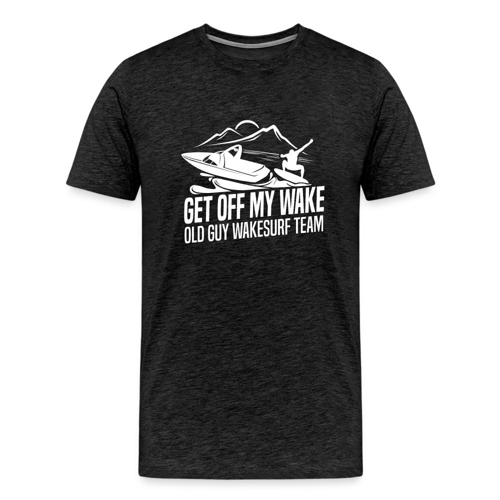 Get Of My Wake -  Old Guy Wakesurf Team Men's Premium T-Shirt - charcoal grey