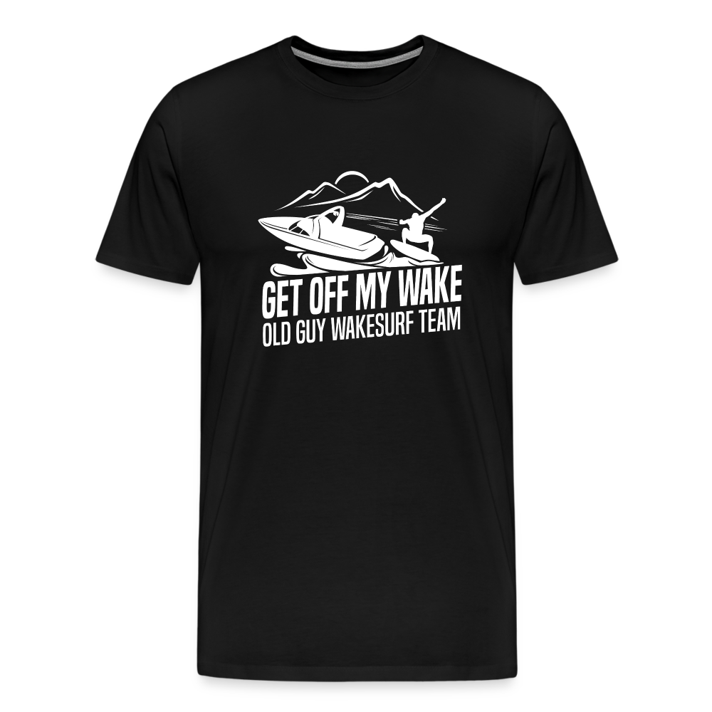 Get Of My Wake -  Old Guy Wakesurf Team Men's Premium T-Shirt - black