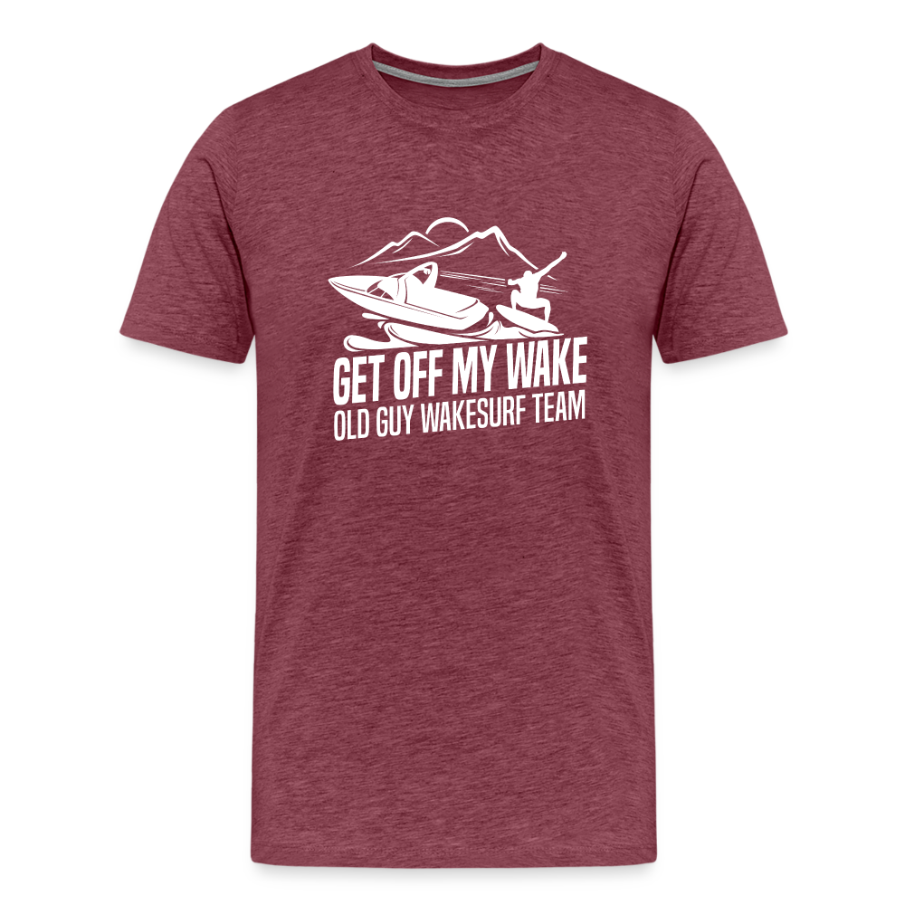 Get Of My Wake -  Old Guy Wakesurf Team Men's Premium T-Shirt - heather burgundy