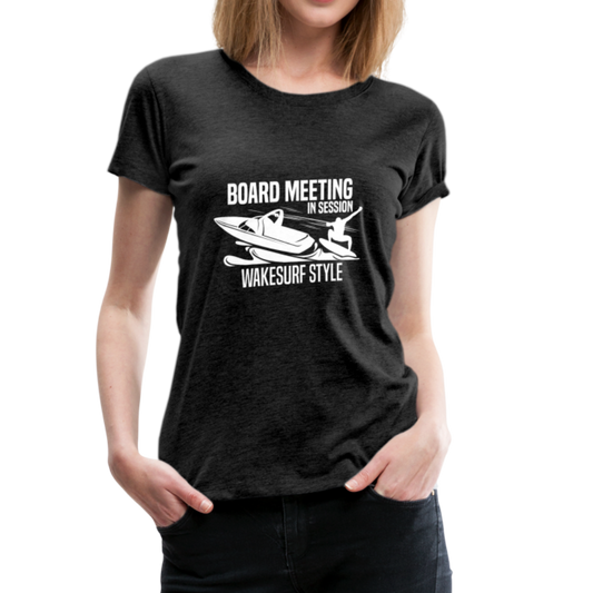 Board Meeting In Session Women’s Premium T-Shirt - charcoal gray