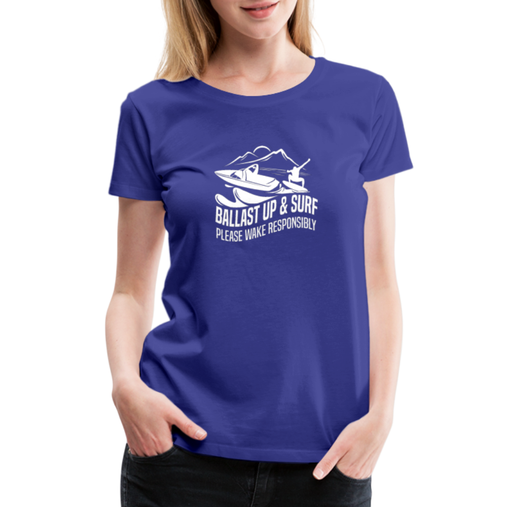 Ballast Up & Surf - Wake Responsibly Women’s Premium T-Shirt - royal blue