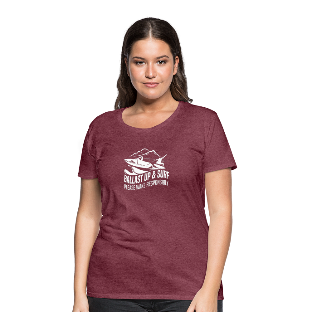 Ballast Up & Surf - Wake Responsibly Women’s Premium T-Shirt - heather burgundy