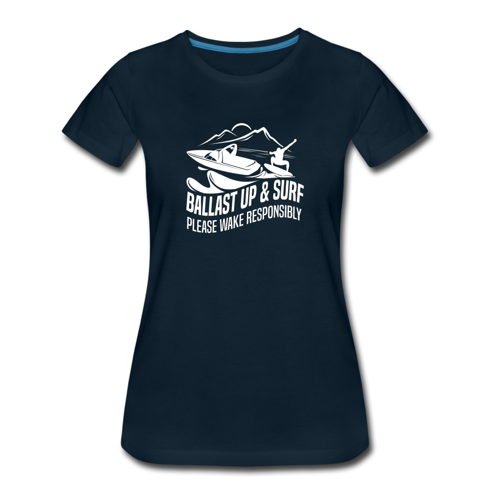 Ballast Up & Surf - Wake Responsibly Women’s Premium T-Shirt - deep navy