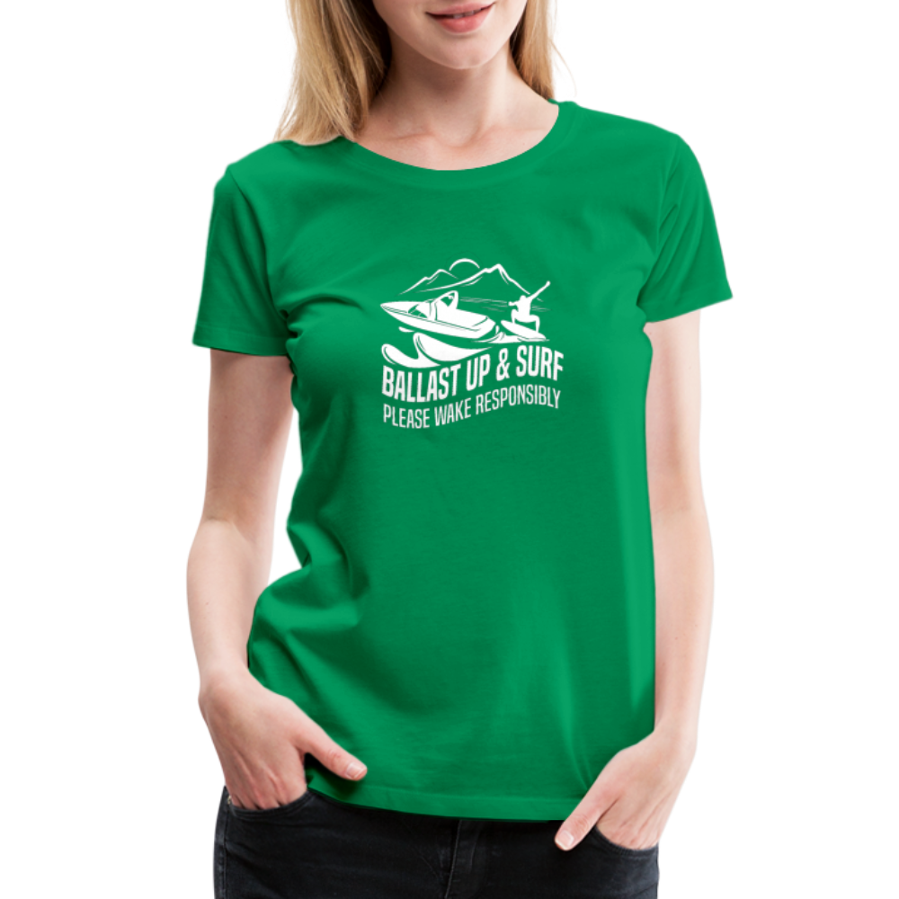 Ballast Up & Surf - Wake Responsibly Women’s Premium T-Shirt - kelly green