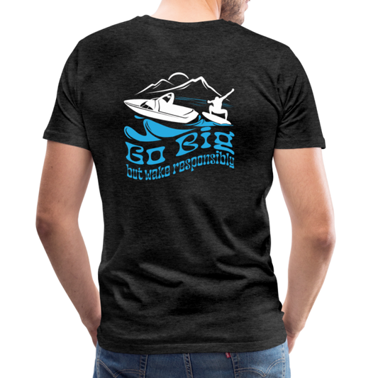 Go Big - Wake Responsibly Image on Back / Logo on Front Men's Premium T-Shirt - charcoal grey