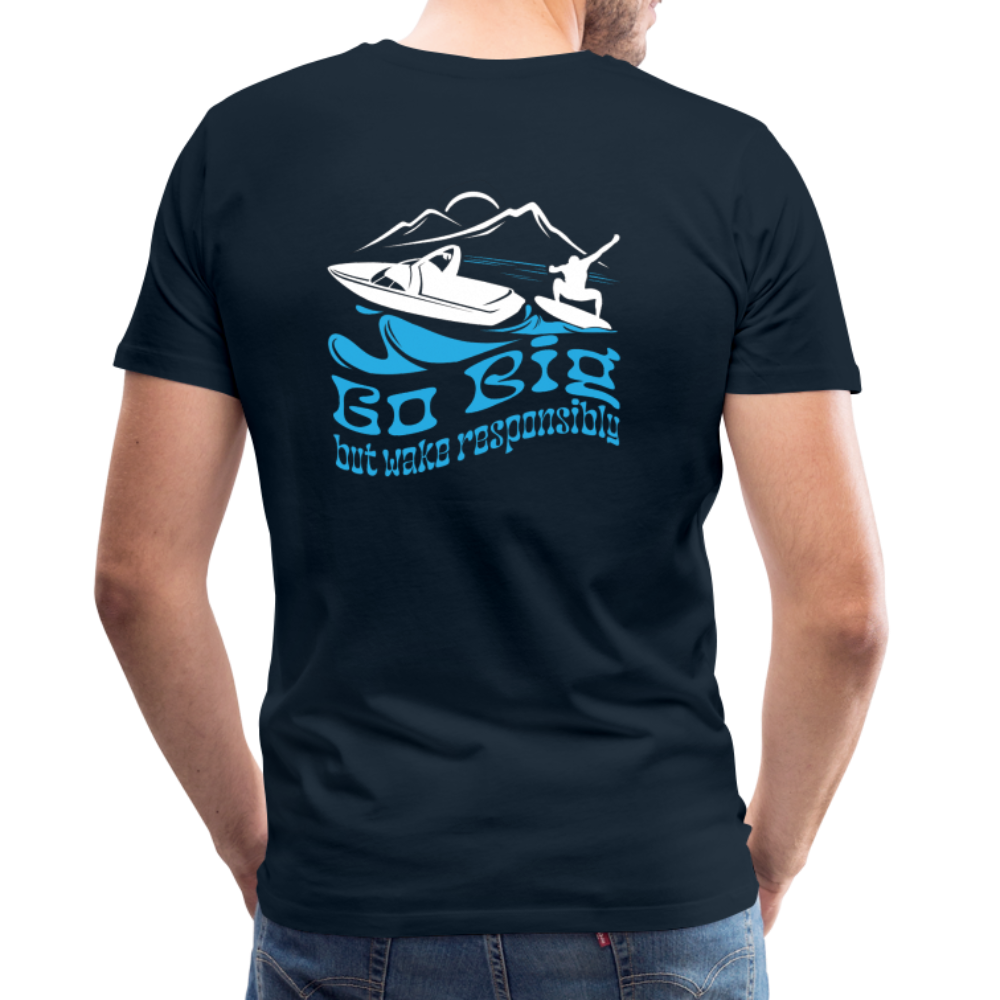 Go Big - Wake Responsibly Image on Back / Logo on Front Men's Premium T-Shirt - deep navy